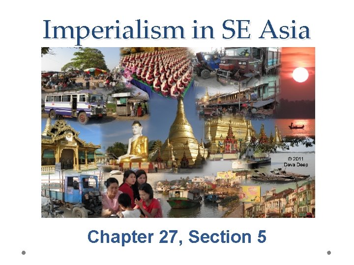 Imperialism in SE Asia Chapter 27, Section 5 