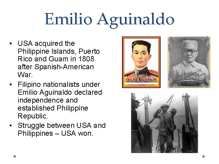 Emilio Aguinaldo • USA acquired the Philippine Islands, Puerto Rico and Guam in 1808