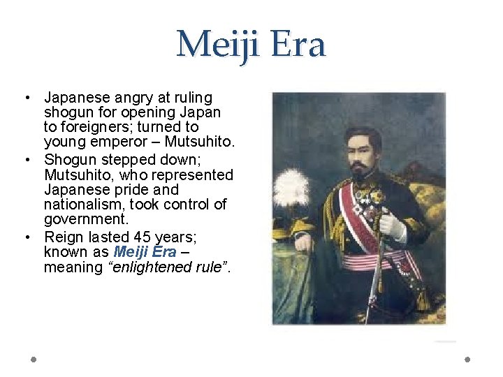 Meiji Era • Japanese angry at ruling shogun for opening Japan to foreigners; turned