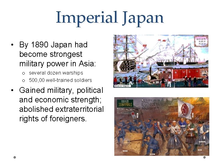 Imperial Japan • By 1890 Japan had become strongest military power in Asia: o