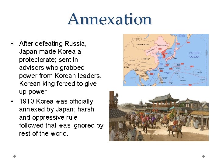 Annexation • After defeating Russia, Japan made Korea a protectorate; sent in advisors who