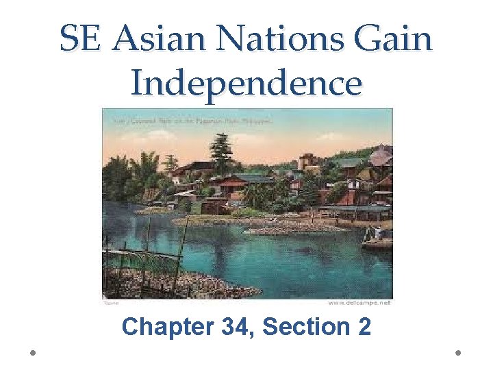 SE Asian Nations Gain Independence Chapter 34, Section 2 