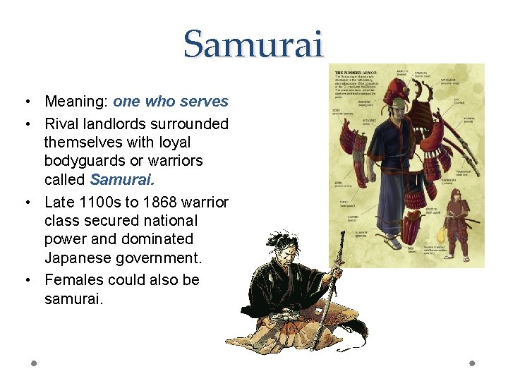 Samurai • Meaning: one who serves • Rival landlords surrounded themselves with loyal bodyguards