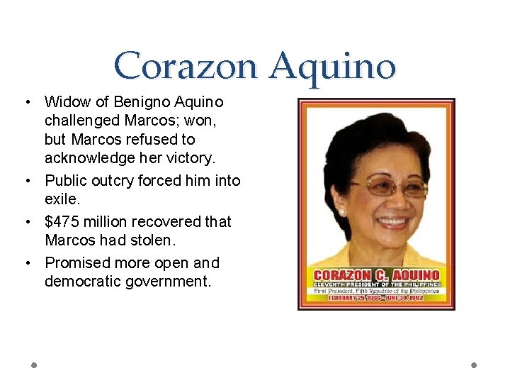 Corazon Aquino • Widow of Benigno Aquino challenged Marcos; won, but Marcos refused to