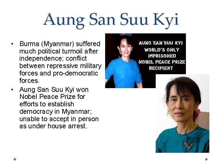 Aung San Suu Kyi • Burma (Myanmar) suffered much political turmoil after independence; conflict
