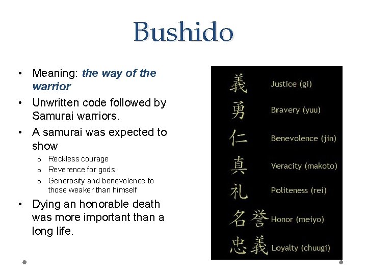 Bushido • Meaning: the way of the warrior • Unwritten code followed by Samurai