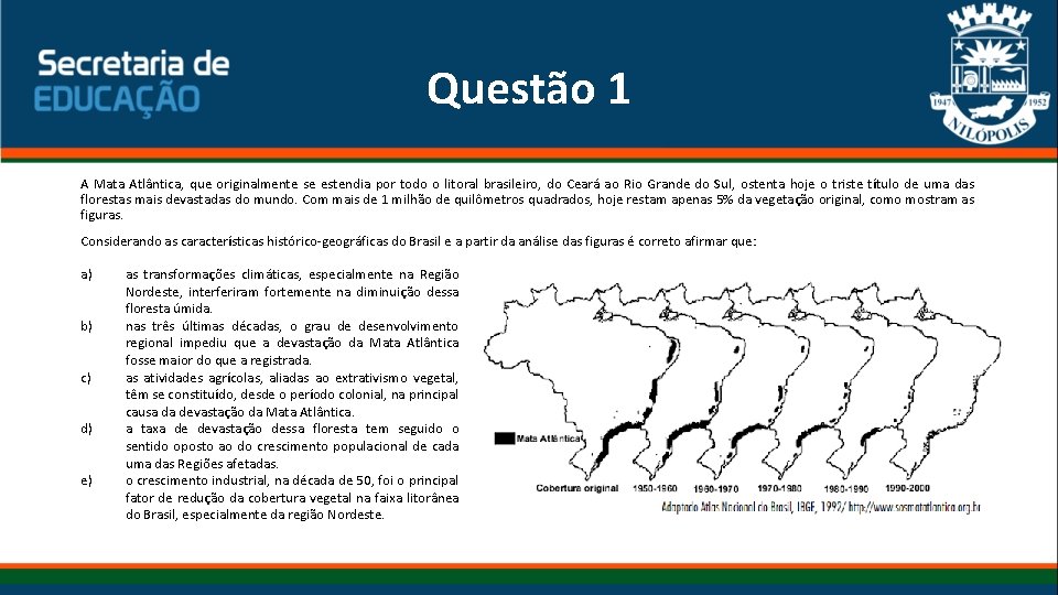 Questão 1 A Mata Atlântica, que originalmente se estendia por todo o litoral brasileiro,