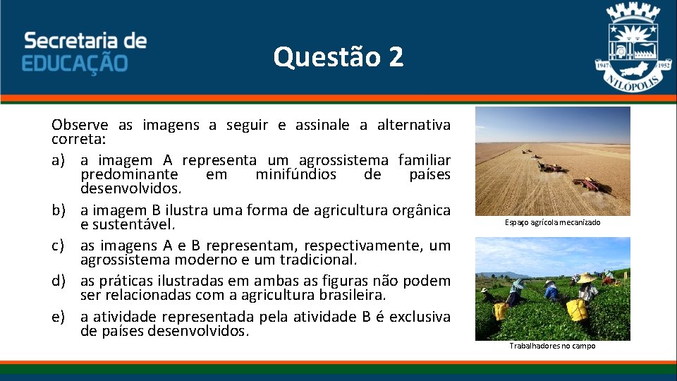 Questão 2 Observe as imagens a seguir e assinale a alternativa correta: a) a