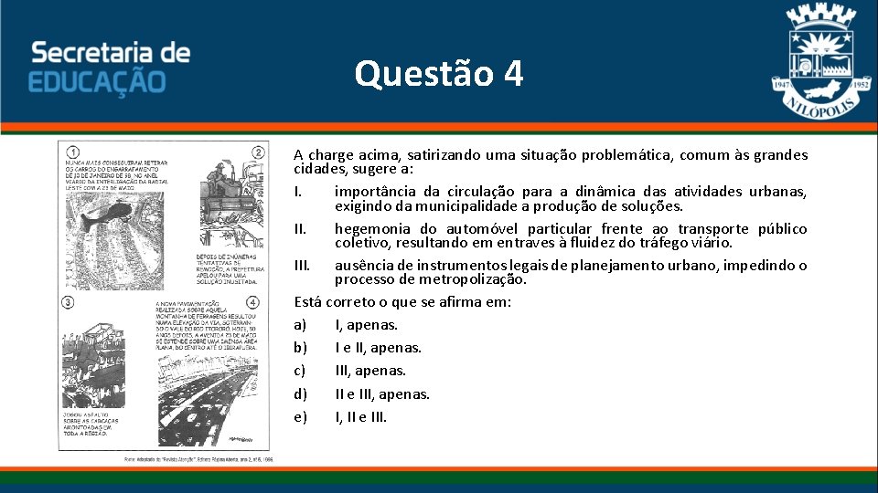 Questão 4 A charge acima, satirizando uma situação problemática, comum às grandes cidades, sugere