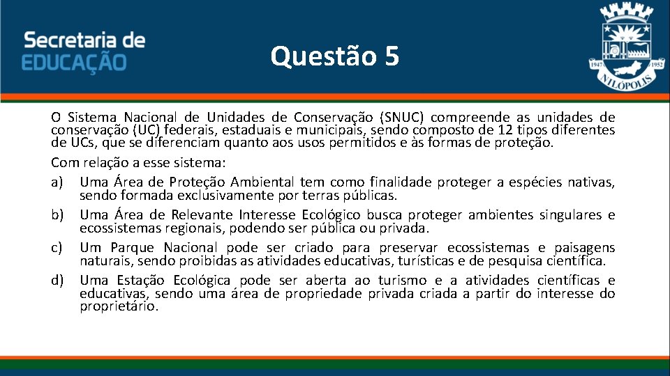 Questão 5 O Sistema Nacional de Unidades de Conservação (SNUC) compreende as unidades de