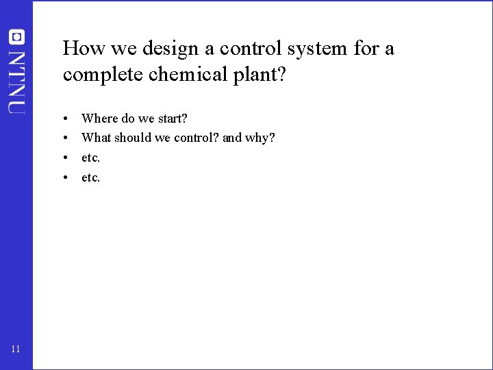 How we design a control system for a complete chemical plant? • • 11