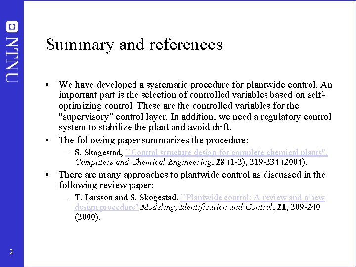 Summary and references • We have developed a systematic procedure for plantwide control. An