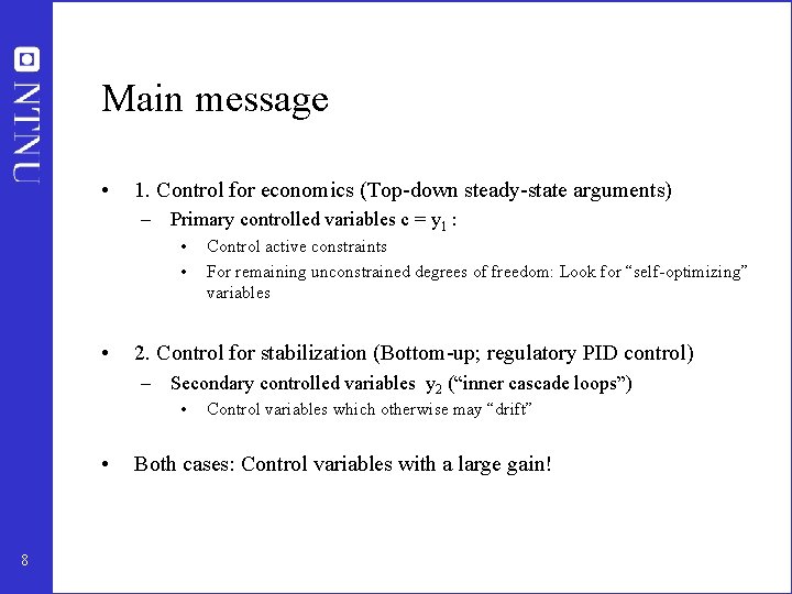 Main message • 1. Control for economics (Top-down steady-state arguments) – Primary controlled variables