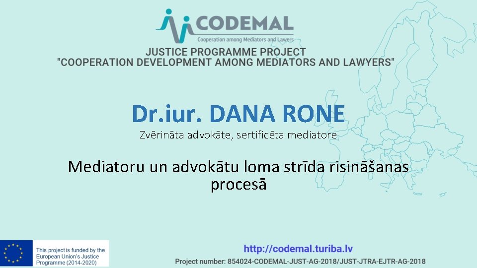 Dr. iur. DANA RONE Zvērināta advokāte, sertificēta mediatore Mediatoru un advokātu loma strīda risināšanas