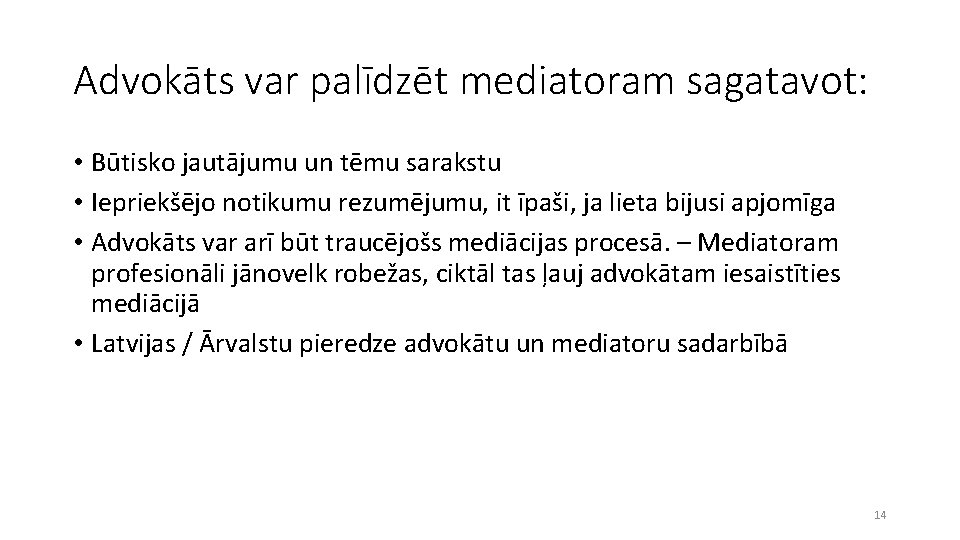 Advokāts var palīdzēt mediatoram sagatavot: • Būtisko jautājumu un tēmu sarakstu • Iepriekšējo notikumu