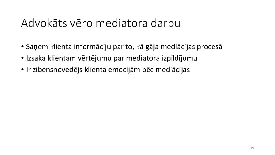 Advokāts vēro mediatora darbu • Saņem klienta informāciju par to, kā gāja mediācijas procesā