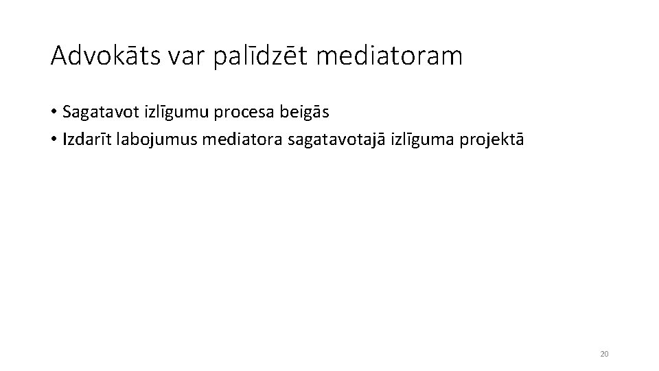 Advokāts var palīdzēt mediatoram • Sagatavot izlīgumu procesa beigās • Izdarīt labojumus mediatora sagatavotajā