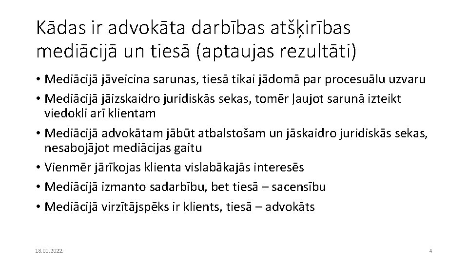 Kādas ir advokāta darbības atšķirības mediācijā un tiesā (aptaujas rezultāti) • Mediācijā jāveicina sarunas,