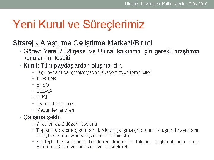 Uludağ Üniversitesi Kalite Kurulu 17. 06. 2016 Yeni Kurul ve Süreçlerimiz Stratejik Araştırma Geliştirme