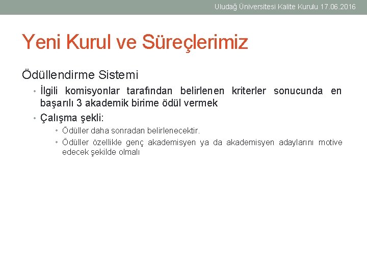 Uludağ Üniversitesi Kalite Kurulu 17. 06. 2016 Yeni Kurul ve Süreçlerimiz Ödüllendirme Sistemi •