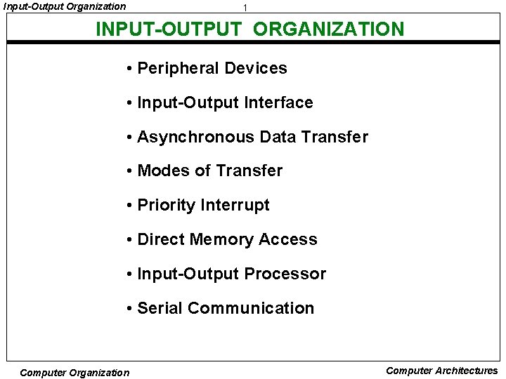 Input-Output Organization 1 INPUT-OUTPUT ORGANIZATION • Peripheral Devices • Input-Output Interface • Asynchronous Data