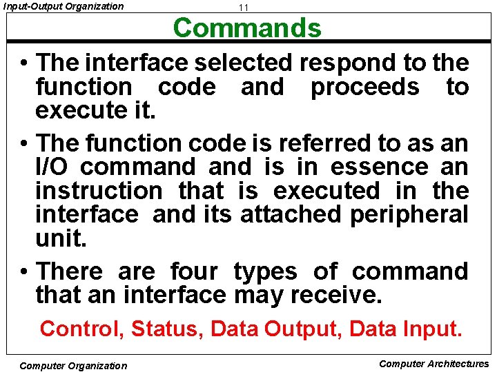 Input-Output Organization 11 Commands • The interface selected respond to the function code and