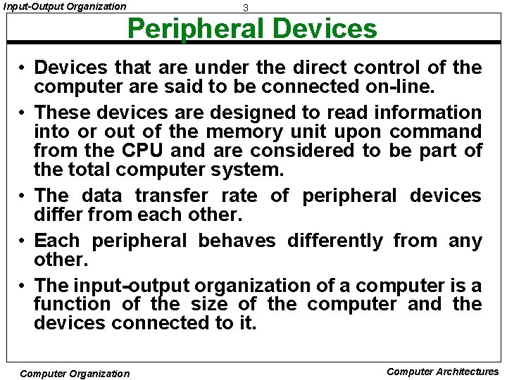 Input-Output Organization 3 Peripheral Devices • Devices that are under the direct control of