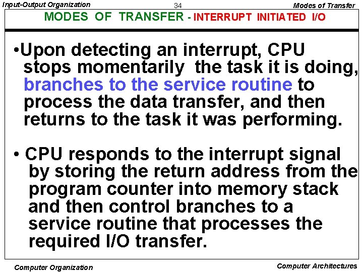 Input-Output Organization 34 Modes of Transfer MODES OF TRANSFER - INTERRUPT INITIATED I/O •