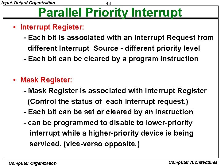 Input-Output Organization 43 Parallel Priority Interrupt • Interrupt Register: - Each bit is associated