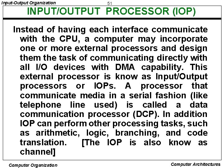 Input-Output Organization 51 INPUT/OUTPUT PROCESSOR (IOP) Instead of having each interface communicate with the