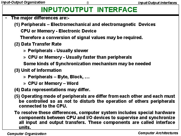 Input-Output Organization 8 Input/Output Interfaces INPUT/OUTPUT INTERFACE • The major differences are: (1) Peripherals