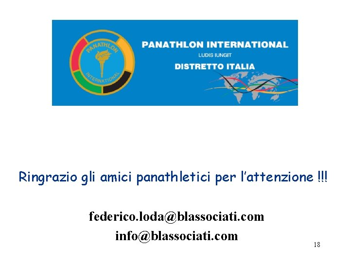 Ringrazio gli amici panathletici per l’attenzione !!! federico. loda@blassociati. com info@blassociati. com 18 