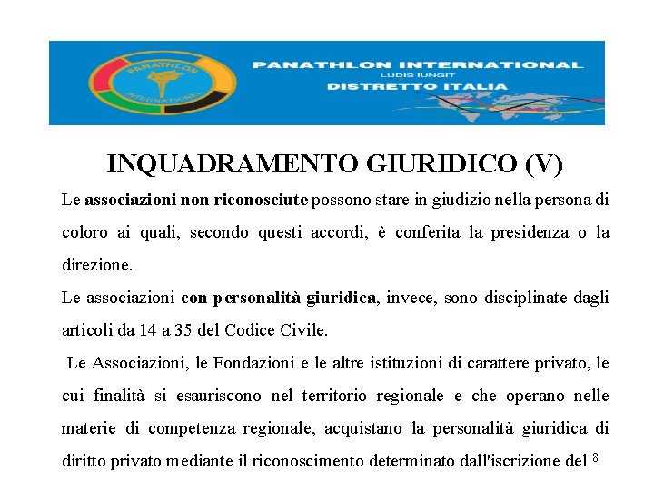 INQUADRAMENTO GIURIDICO (V) Le associazioni non riconosciute possono stare in giudizio nella persona di