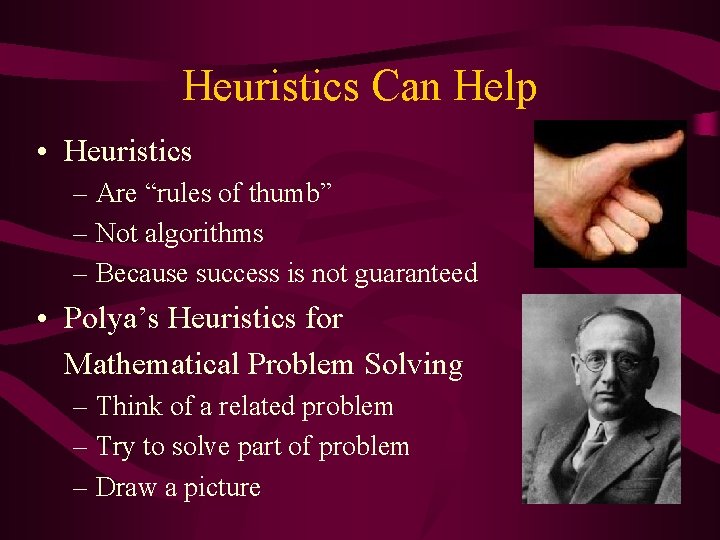 Heuristics Can Help • Heuristics – Are “rules of thumb” – Not algorithms –