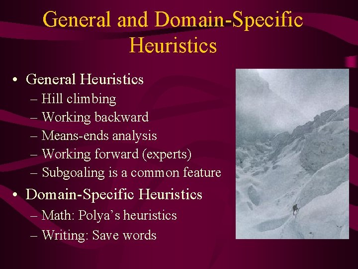 General and Domain-Specific Heuristics • General Heuristics – Hill climbing – Working backward –