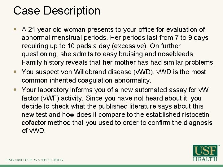 Case Description § A 21 year old woman presents to your office for evaluation