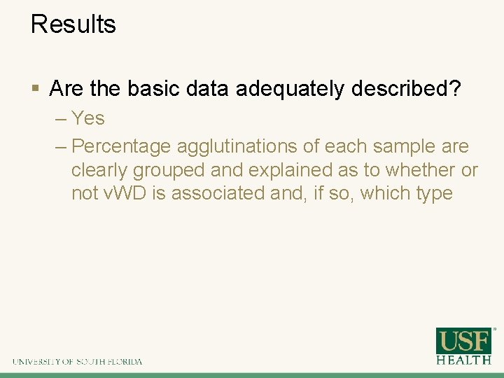 Results § Are the basic data adequately described? – Yes – Percentage agglutinations of
