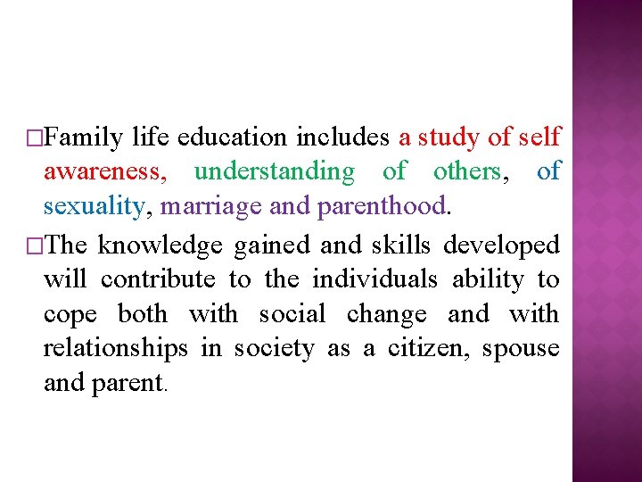 �Family life education includes a study of self awareness, understanding of others, of sexuality,