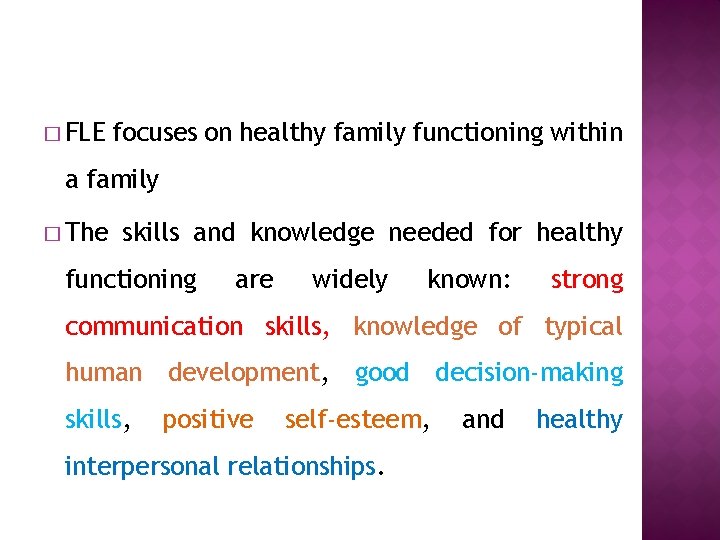 � FLE focuses on healthy family functioning within a family � The skills and