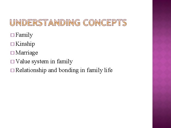 � Family � Kinship � Marriage � Value system in family � Relationship and