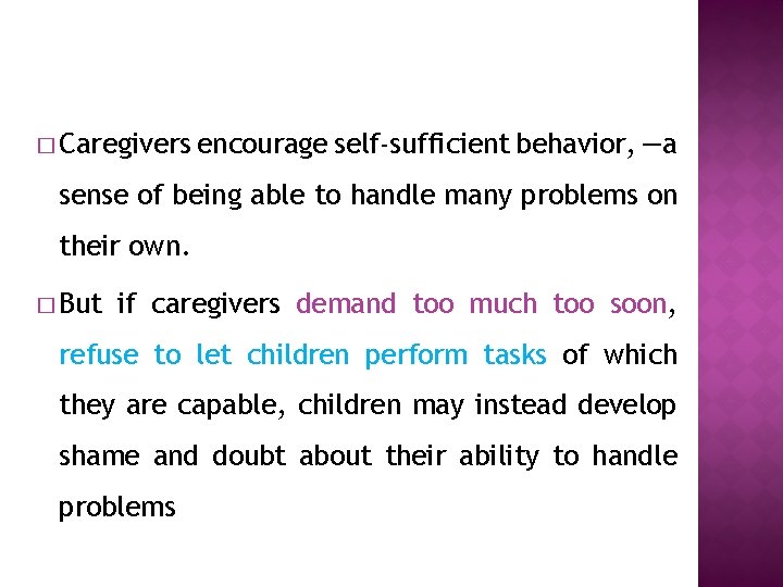 � Caregivers encourage self-sufficient behavior, —a sense of being able to handle many problems
