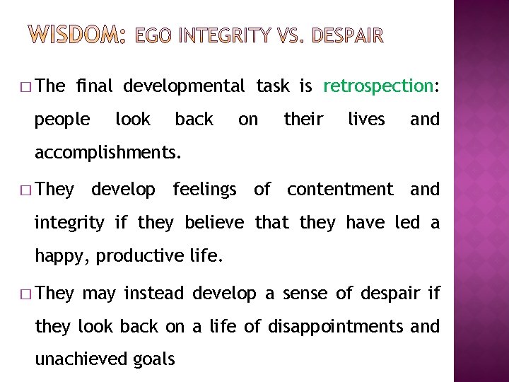 � The final developmental task is retrospection: people look back on their lives and