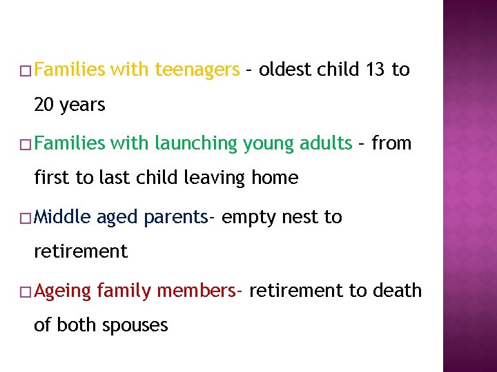 � Families with teenagers – oldest child 13 to 20 years � Families with