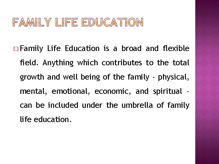 � Family Life Education is a broad and flexible field. Anything which contributes to