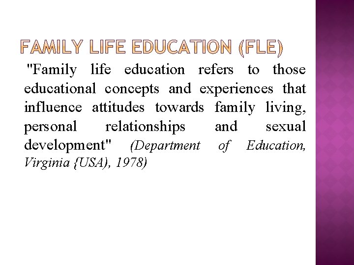 "Family life education refers to those educational concepts and experiences that influence attitudes towards