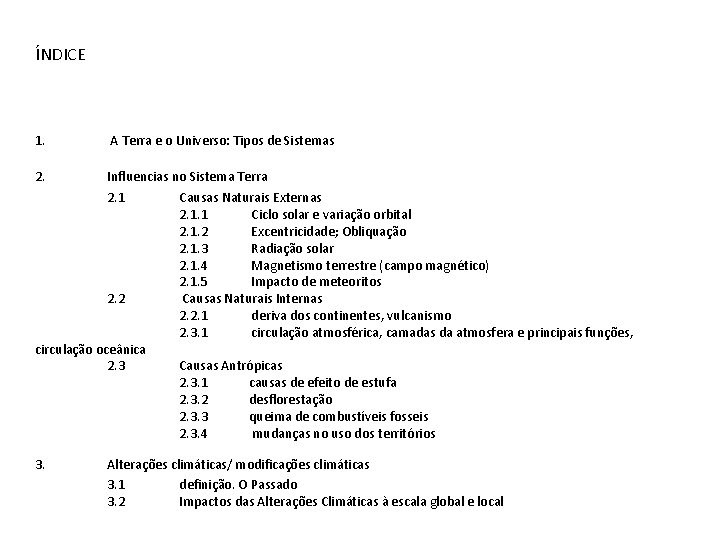 ÍNDICE 1. A Terra e o Universo: Tipos de Sistemas 2. Influencias no Sistema