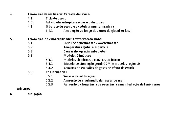 4. 5. 6. Fenómeno de resiliência: Camada de Ozono 4. 1 Ciclo do ozono