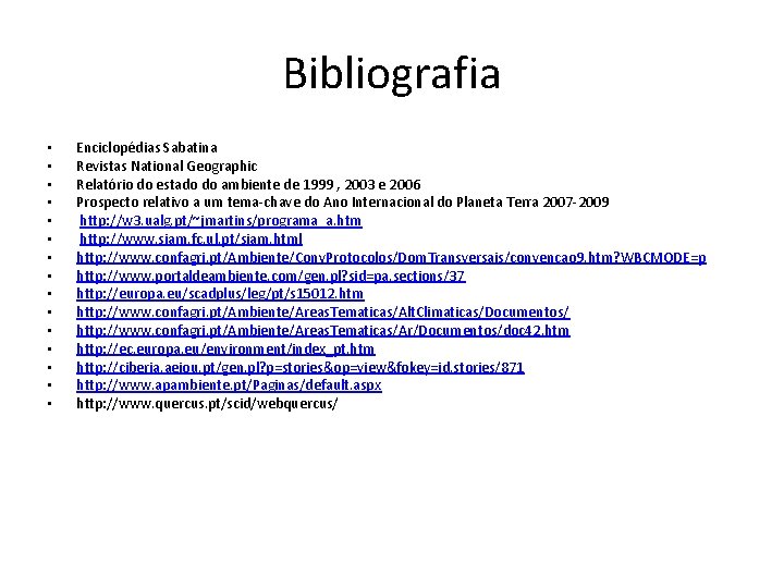 Bibliografia • • • • Enciclopédias Sabatina Revistas National Geographic Relatório do estado do