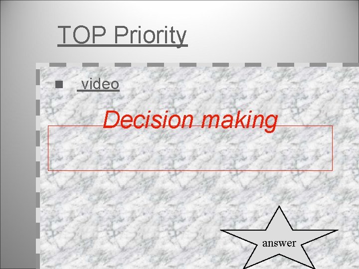 TOP Priority n video Decision making answer 