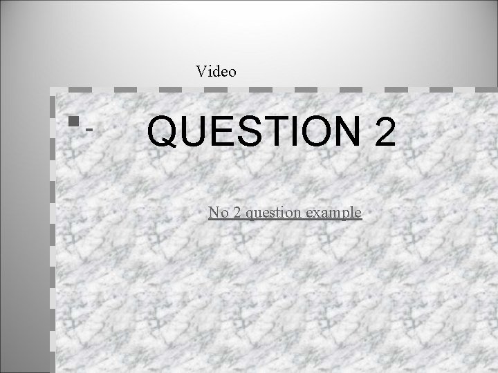 Video n QUESTION 2 No 2 question example 